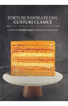 Torturi inspirate din gusturi clasice