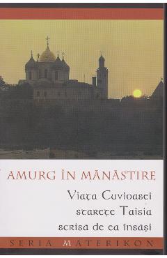 Amurg in Manastire. Viata Cuvioasei Starete Taisia scrisa de ea insasi