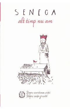 Alt timp nu am - Seneca