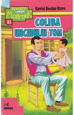 Coliba unchiului Tom - Harriet Beecher Stowe