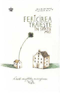 Fericirea traieste in spatii mici - Dominique Loreau
