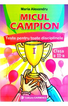 Micul campion. Teste pentru toate disciplinele - Clasa 2  - Maria Alexandru