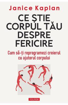 Ce stie corpul tau despre fericire - Janice Kaplan