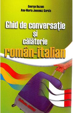 Ghid de conversatie si calatorie roman-italian - George Huzum