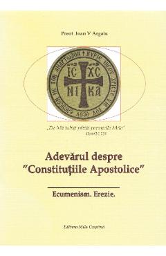 Adevarul despre Constitutiile Apostolice - Ioan V. Argatu