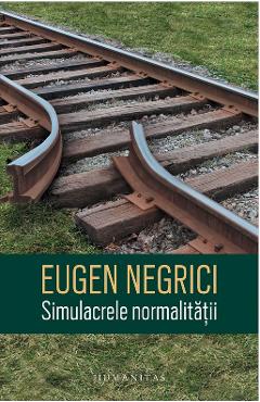 Simulacrele normalitatii - Eugen Negrici