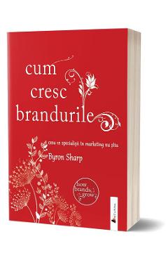 Cum cresc brandurile - Byron Sharp