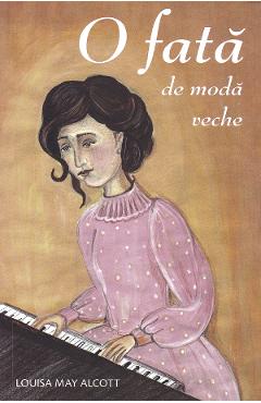 O fata de moda veche - Louisa May Alcott