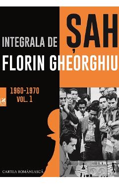 Integrala de sah vol.1 1960-1970 - Florin Gheorghiu
