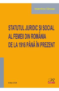 Statutul juridic si social al femeii din Romania de la 1916 pana in prezent - Valentina Tanase