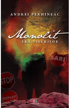 Monolit. Era visurilor - Andrei Perhineac