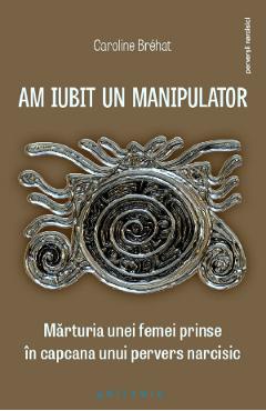 Am iubit un manipulator - Caroline Brehat