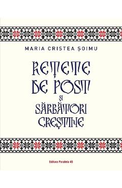 Retete de post si sarbatori crestine - Maria Cristea Soimu
