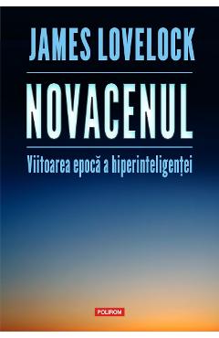 Novacenul. Viitoarea epoca a hiperinteligentei - James Lovelock