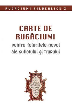 Carte de rugaciuni pentru felurite nevoi ale sufletului si trupului