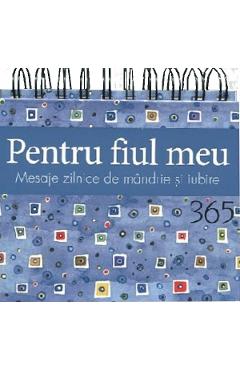 Pentru fiul meu. Calendar 365 de mesaje zilnice de mandrie si iubire