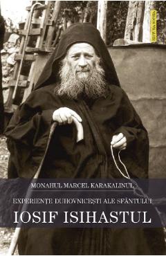 Experiente duhovnicesti ale Sfantului Iosif Isihastul - Monahul Marcel Karakalinul