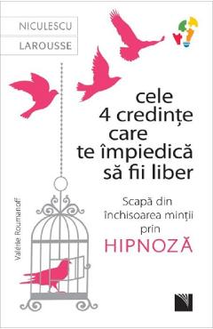 Cele 4 credinte care te impiedica sa fii liber - Valerie Roumanoff