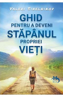 Ghid pentru a deveni stapanul propriei vieti - Valeri Sinelnikov
