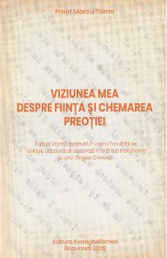 Viziunea mea despre fiinta si chemarea preotiei - Marcu Toma