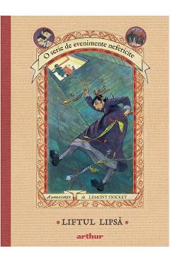 O serie de evenimente nefericite Vol.6: Liftul lipsa - Lemony Snicket