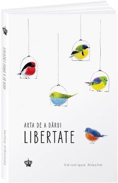 Arta de a darui libertate - Veronique Aiache