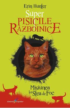 Super Pisicile Razboinice Vol.1:  Misiunea lui Stea de Foc - Erin Hunter
