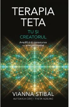 Terapia Teta. Tu si Creatorul - Vianna Stibal
