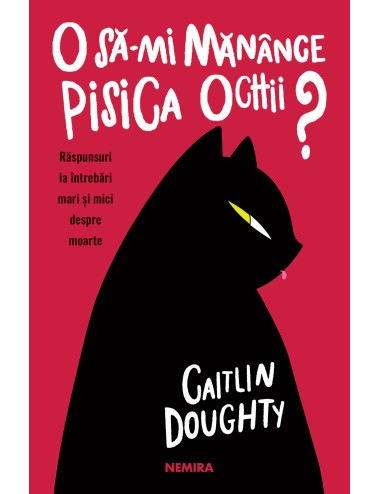 O să-mi mănânce pisica ochii? Răspunsuri la întrebări mari și mici despre moarte