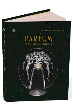 Parfum. O istorie grandioasa - Elisabeth de Feydeau