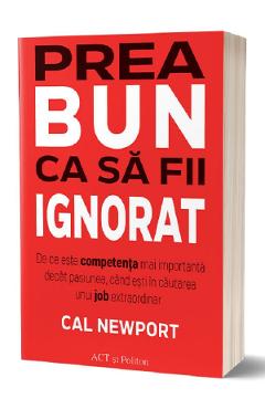 Prea bun ca sa fii ignorat - Cal Newport