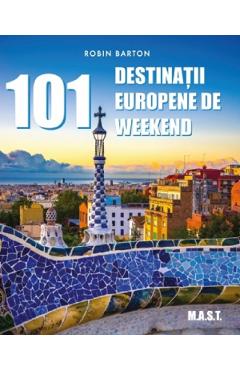 101 destinatii europene de weekend - Robin Barton