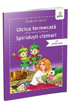 Invat sa citesc! Ulcica fermecata. Spiridusii cizmari
