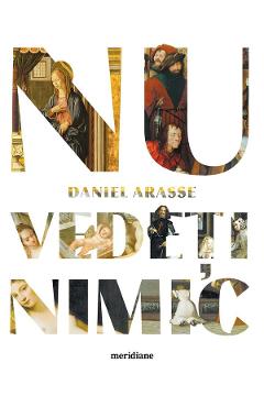 Nu vedeti nimic - Daniel Arasse