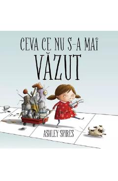 Ceva ce nu s-a mai vazut - Ashley Spires