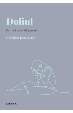 Descopera Psihologia. Doliul. Cum sa faci fata pierderii - Cristina Jenaro Rio