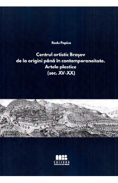 Centrul artistic Brasov de la origini pana in contemporaneitate. Artele plastice - Radu Popica