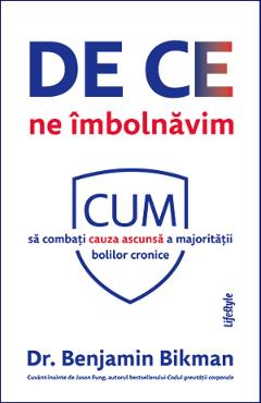 De ce ne imbolnavim - Benjamin Bikman