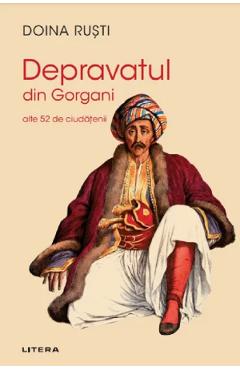 Depravatul din Gorgani. Alte 52 de ciudatenii - Doina Rusti