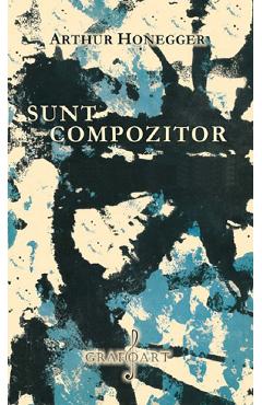 Sunt compozitor - Arthur Honegger
