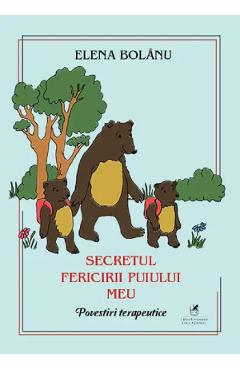 Secretul fericirii puiului meu. Povestiri terapeutice - Elena Bolanu