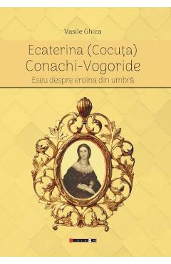 Ecaterina (Cocuta) Conachi-Vogoride - Vasile Ghica