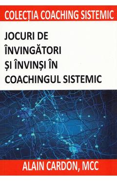 Jocuri de invingatori si invinsi in coachingul sistemic - Alain Cardon
