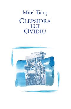 Clepsidra lui Ovidiu - Mirel Talos