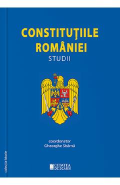Constitutiile Romaniei. Studii - Gheorghe Sbarna