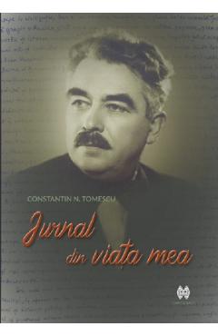 Jurnal din viata mea - Constantin N. Tomescu