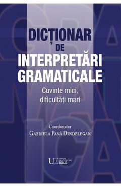 Dictionar de interpretari gramaticale - Gabriela Pana Dindelegan