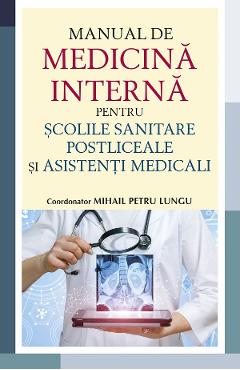 Manual de medicina interna pentru scolile sanitare postliceale si asistenti medicali - Mihail Petru Lungu