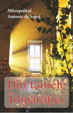 Din tainele Imparatiei - Mitropolitul Antonie de Suroj