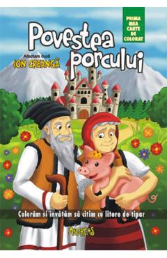 Povestea porcului. Prima mea carte de colorat - Ion Creanga